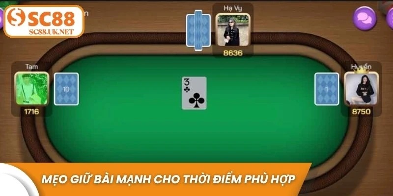 Mẹo giữ bài mạnh cho thời điểm phù hợp có thể thay đổi kết quả ván đấu