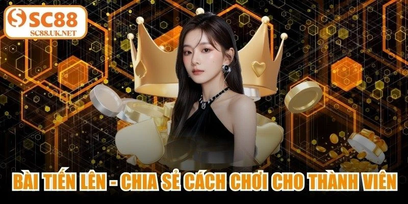 Bài Tiến Lên - Chia Sẻ Cách Chơi Chuẩn Cho Thành Viên
