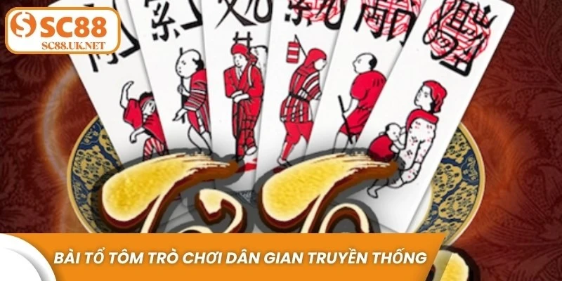 Bài Tổ Tôm là trò chơi dân gian truyền thống nổi tiếng hiện nay