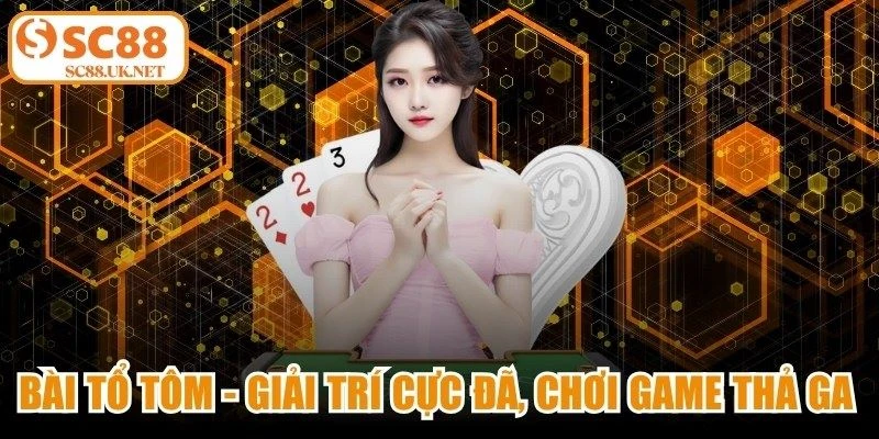 Bài Tổ Tôm - Giải Trí Cực Đã, Chơi Game Thả Ga Mỗi Ngày 