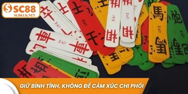 Giữ bình tĩnh, không để cảm xúc chi phối là 1 yếu tố quan trọng trong game