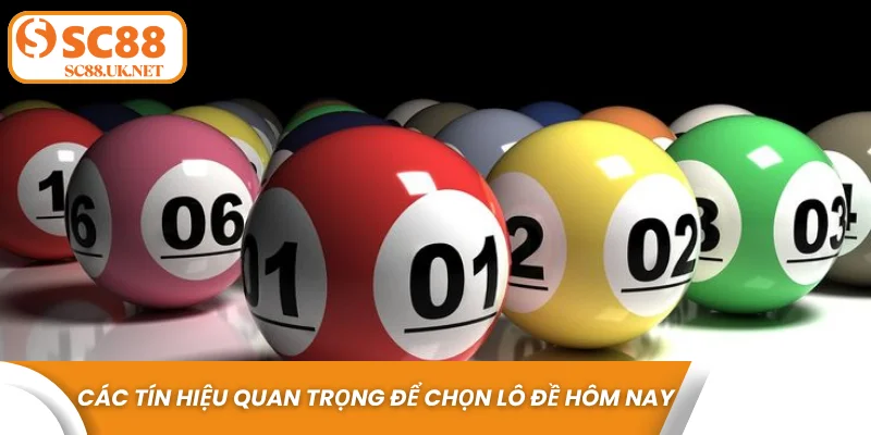 Các tín hiệu quan trọng để chọn lô đề hôm nay