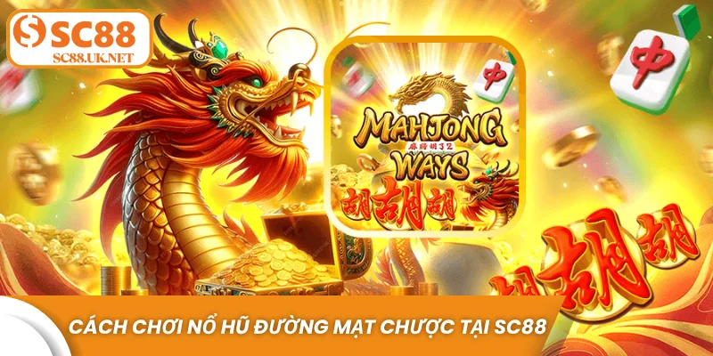 Cách chơi nổ hũ đường mạt chược tại Sc88