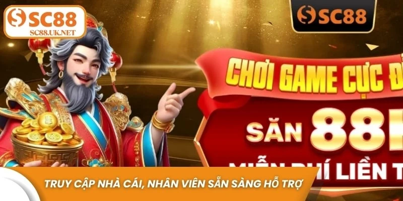 Truy cập nhà cái, nhân viên sẵn sàng hỗ trợ khi cá cược