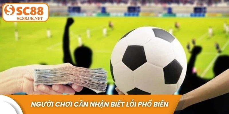 Để chơi kèo bóng đá Ý tốt thì người chơi cần nhận biết lỗi phổ biến 