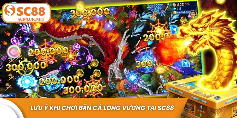 Lưu ý khi chơi bắn cá Long Vương tại sc88