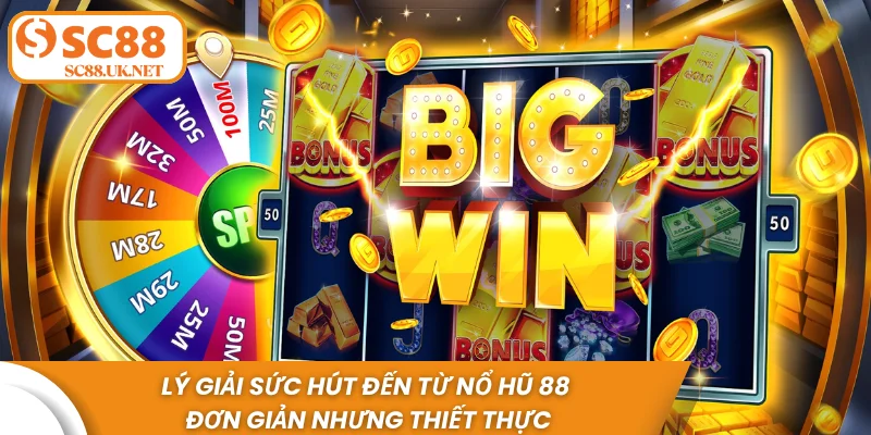 Lý giải sức hút đến từ nổ hũ 88 - Đơn giản nhưng thiết thực