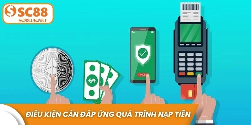 Điều kiện cần đáp ứng trong quá trình nạp tiền SC88