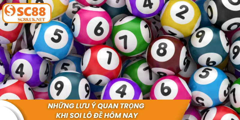 Những lưu ý quan trọng khi soi lô đề hôm nay