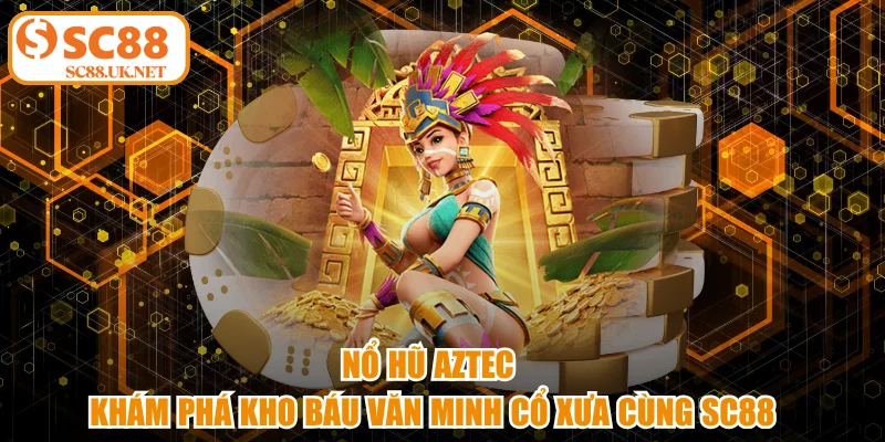 Nổ hũ aztec