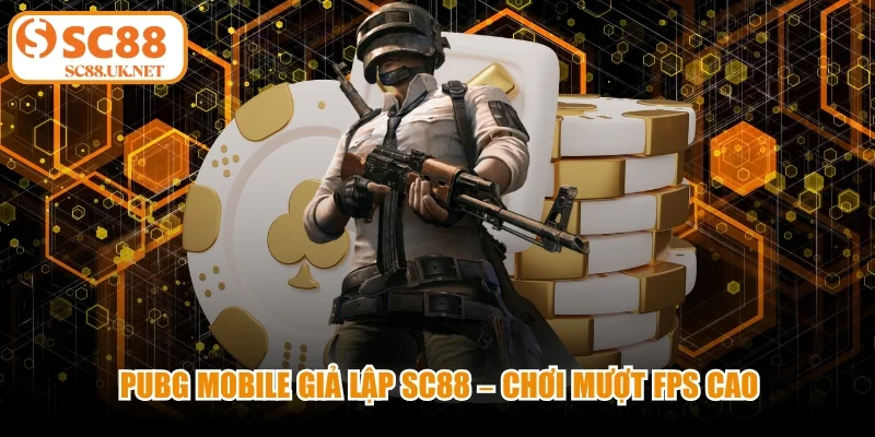 PUBG Mobile Giả Lập Sc88 - Chơi Mượt FPS Cao