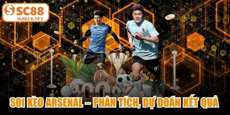 Soi Kèo Arsenal – Phân Tích, Dự Đoán Kết Quả Chính Xác