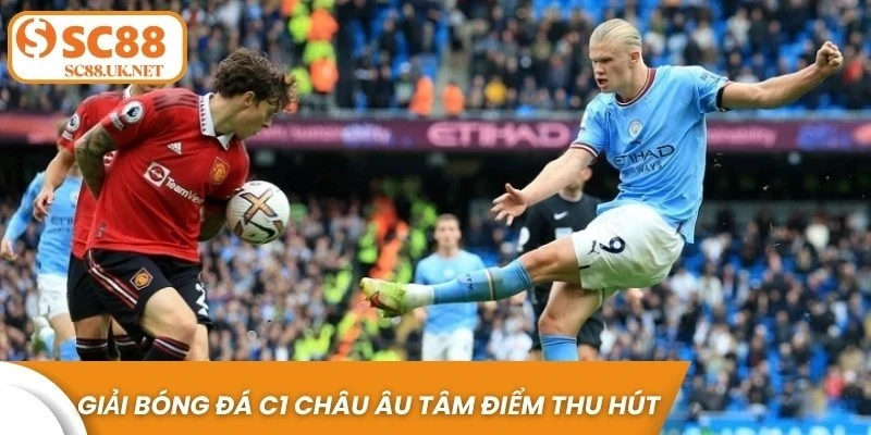 Giải bóng đá C1 châu Âu luôn là tâm điểm thu hút người hâm mộ trên toàn thế giới