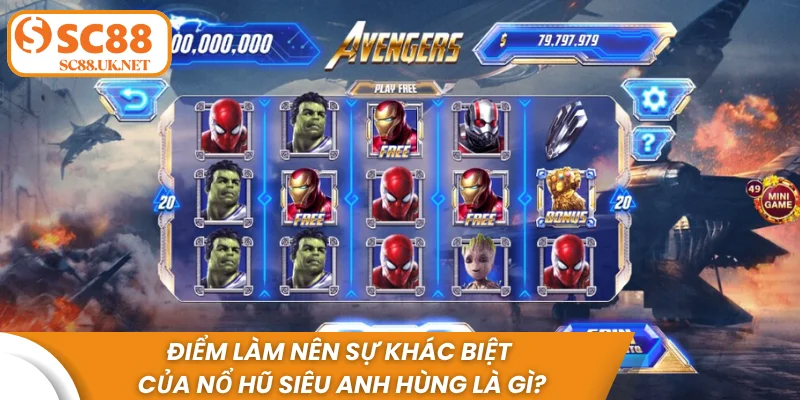 Điểm làm nên sự khác biệt của nổ hũ siêu anh hùng là gì?