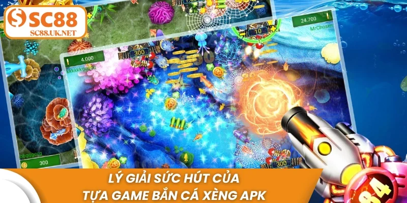 Lý giải sức hút của tựa game bắn cá Xèng APK 