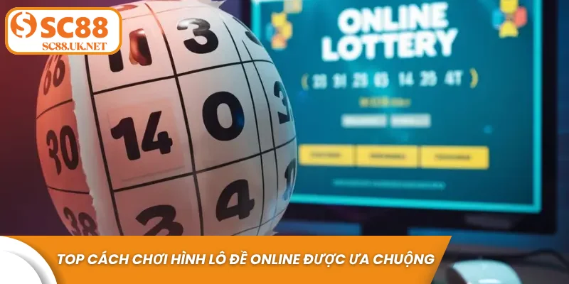 Top cách chơi hình lô đề online được ưa chuộng